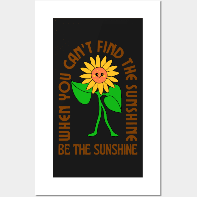 When you can&#39;t find the sunshine be the sunshine Wall Art by monicasareen